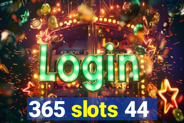 365 slots 44